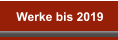 Werke bis 2019
